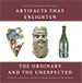 Artifacts that Enlighten, The Ordinary and the Unexpected